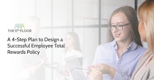 A 4-Step Plan to Design a Successful Employee Total Rewards Policy
