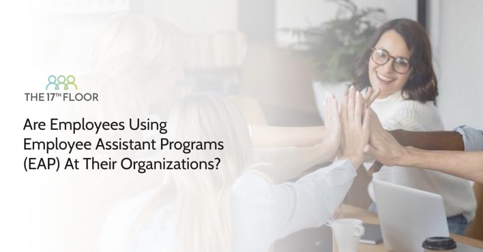 Are Employees Using Employee Assistant Programs (EAP) At Their