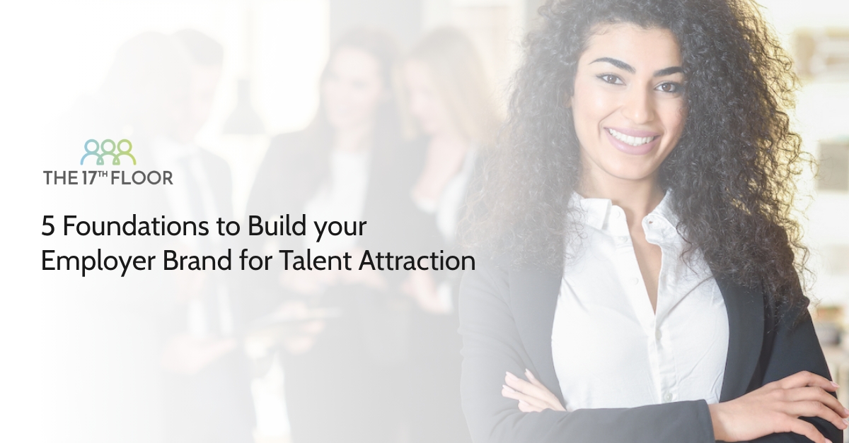 5 Foundations to Build your Employer Brand for Talent Attraction